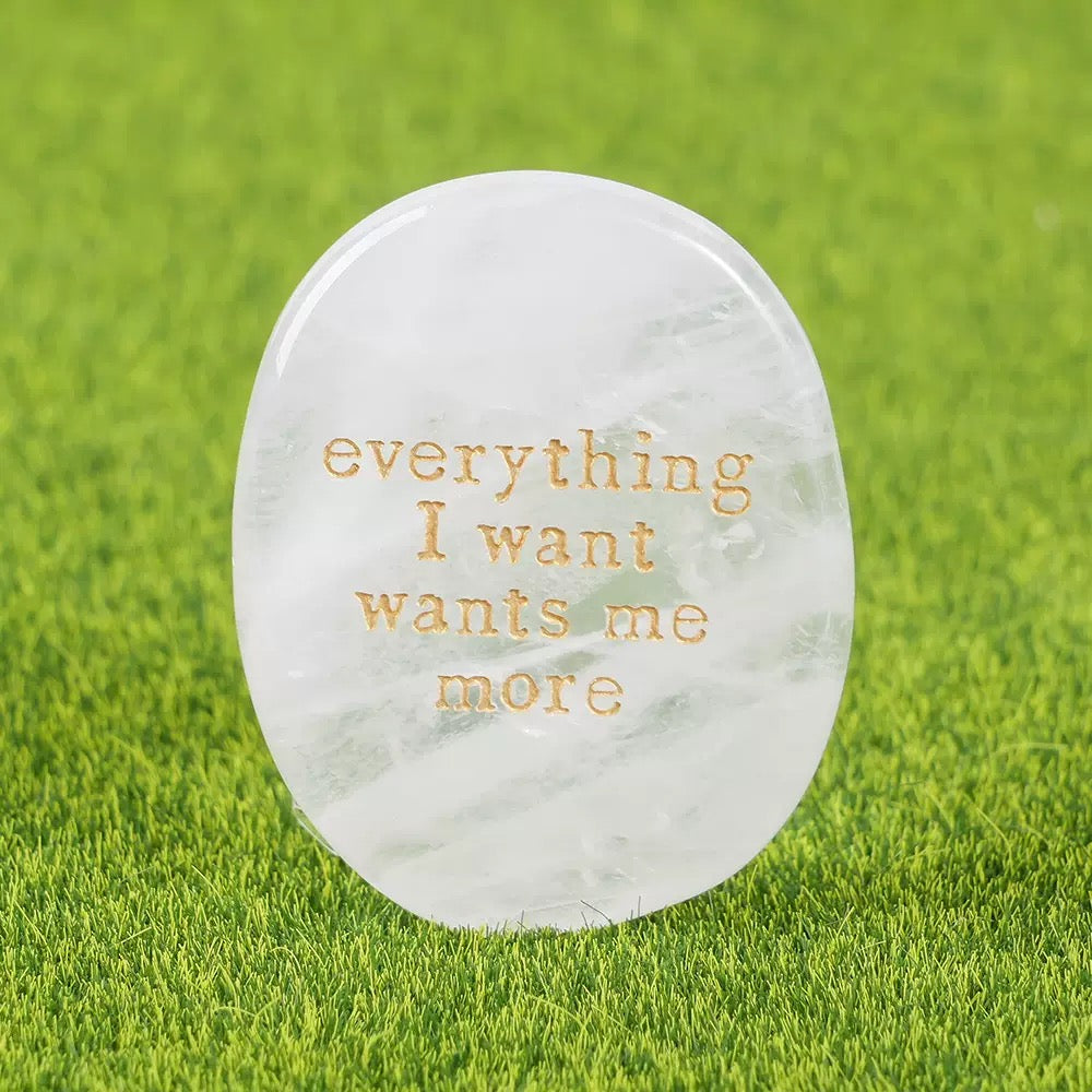 Clear Quartz Engraved Affirmation Stone: Everything I Want Wants Me More: clarity and intention crystal UK